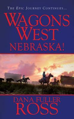Wagons West: Nebraska! by Dana Fuller Ross