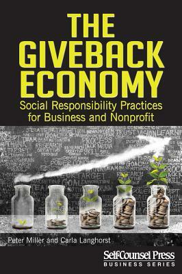 The Giveback Economy: Social Responsiblity Practices for Business and Nonprofit by Peter Miller, Carla Langhorst