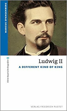 Ludwig II: A Different Kind of King by Markus Spangenberg