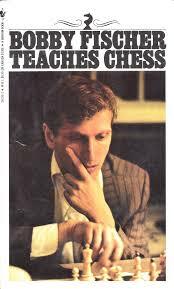 Bobby Fisher Teaches Chess by Bobby Fischer