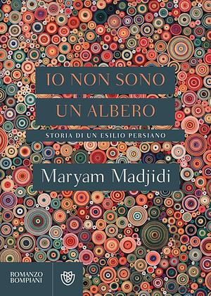 Io non sono un albero by Maryam Madjidi