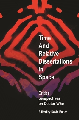 Time and Relative Dissertations in Space: Critical Perspectives on 'Doctor Who' by 