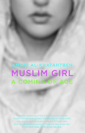 Muslim Girl: A Coming of Age by Amani Al-Khatahtbeh