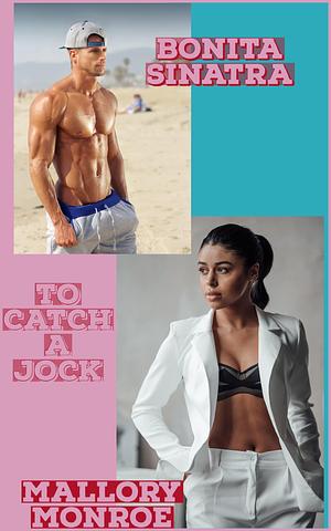 Bonita Sinatra: To Catch a Jock by Mallory Monroe, Mallory Monroe