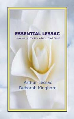 Essential Lessac Honoring the Familiar in Body, Mind, Spirit by Deborah Kinghorn, Arthur Lessac