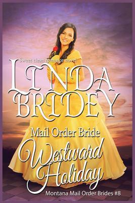 Mail Order Bride: Westward Holiday: Sweet Clean Historical Mail Order Bride Romance by Linda Bridey