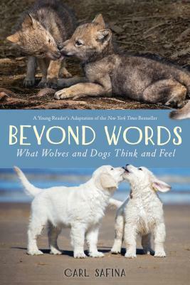 Beyond Words: What Wolves and Dogs Think and Feel by Carl Safina