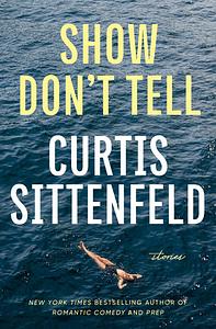 Show Don't Tell by Curtis Sittenfeld