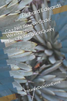 C++.Net Source Code: Winmgmts ExecNotificationQuery: __InstanceDeletionEvent by Richard Edwards