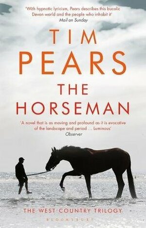 The Horseman: The West Country Trilogy by Tim Pears