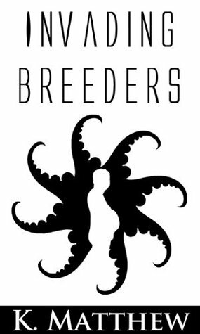 Invading Breeders by K. Matthew