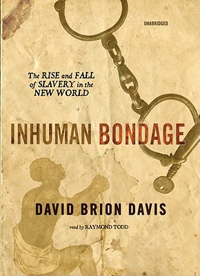 Inhuman Bondage: The Rise and Fall of Slavery in the New World by David Brion Davis