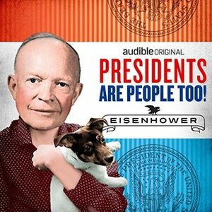Presidents Are People Too! Ep. 10: Dwight D. Eisenhower by Alexis Coe, Elliott Kalan