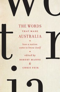 The Words that Made Australia by Chris Feik, Robert Manne