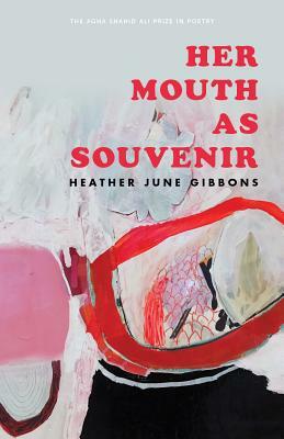 Her Mouth as Souvenir by Heather June Gibbons