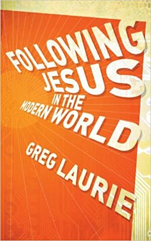 Following Jesus in the Modern World by Greg Laurie