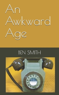 An Awkward Age by Ben Smith