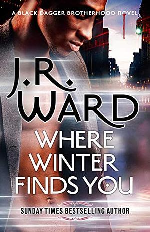 Where Winter Finds You: A Caldwell Christmas by J.R. Ward