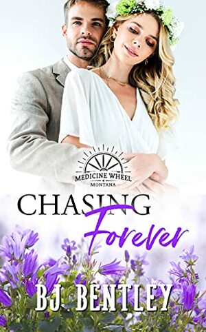 Chasing Forever by B.J. Bentley