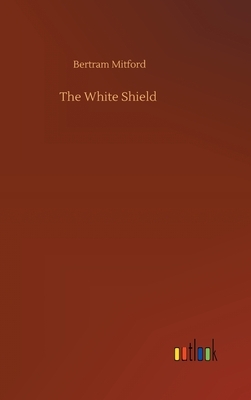 The White Shield by Bertram Mitford