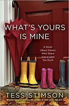 What's Yours Is Mine: A Novel About Sisters Who Share Just a Little Too Much by Tess Stimson