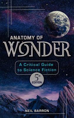 Anatomy of Wonder: A Critical Guide to Science Fiction by Neil Barron