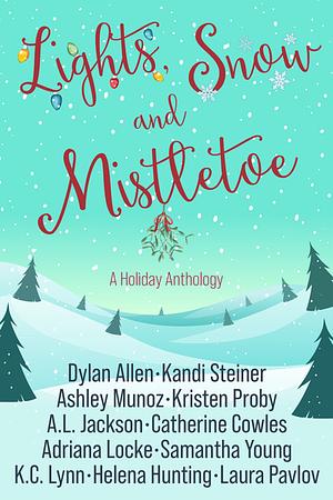 Lights, Snow, and Mistletoe by Ashley Munoz, Kandi Steiner, K.C. Lynn, A.L. Jackson, Catherine Cowles, Laura Pavlov, Adriana Locke, Kristen Proby, Samantha Young, Helena Hunting, Dylan Allen