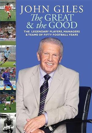 John Giles: The Great & the Good by Declan Lynch, John Giles