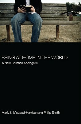 Being at Home in the World by Mark S. McLeod-Harrison, Philip Smith