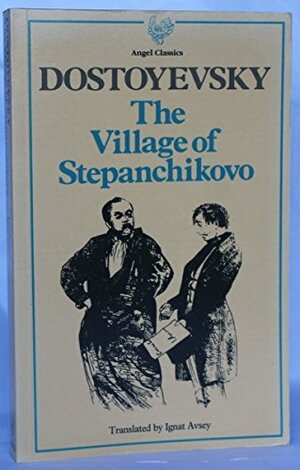 The Village of Stepanchikovo and its Inhabitants by Fyodor Dostoevsky