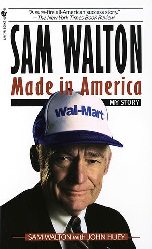 Sam Walton, Made in America: My Story by John Huey, Sam Walton