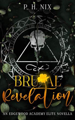 Brutal Revelation: An Edgewood Elite Novella by P.H. Nix