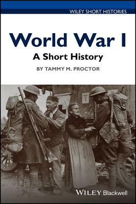 World War I: A Short History by Tammy M. Proctor