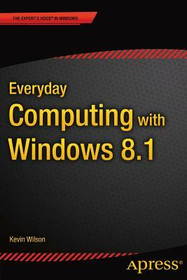 Everyday Computing with Windows 8.1 by Kevin Wilson