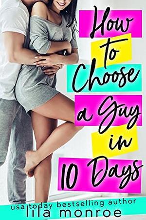 How to Choose a Guy in 10 Days by Lila Monroe