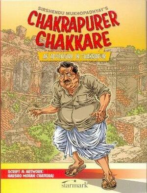 Chakrapurer Chakkare: An Adventure in Chakrapur by Shirshendu Mukhopadhyay, Harsho Mohan Chattoraj