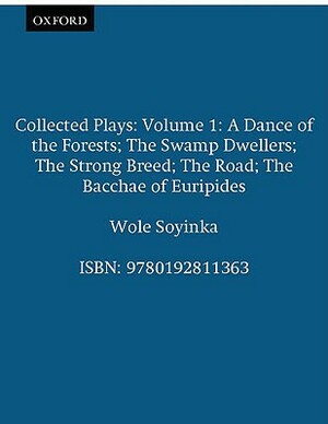 Collected Plays: Volume 1 by Wole Soyinka