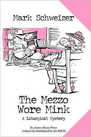 The Mezzo Wore Mink by Mark Schweizer