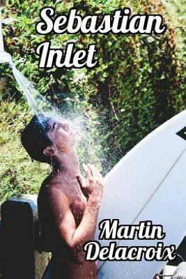 Sebastian Inlet: Gay erotic fiction by Martin Delacroix