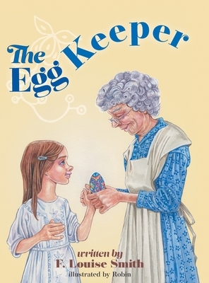 The Egg Keeper by F. Louise Smith