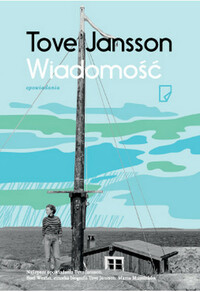 Wiadomość by Tove Jansson, Teresa Chłapowska, Justyna Czechowska, Philip Teir