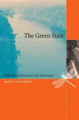 The Green State: Rethinking Democracy and Sovereignty by Robyn Eckersley