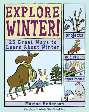 Explore Winter!: 25 Great Ways to Learn about Winter by Maxine Anderson