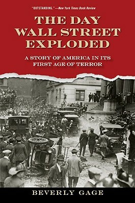 The Day Wall Street Exploded: A Story of America in Its First Age of Terror by Beverly Gage
