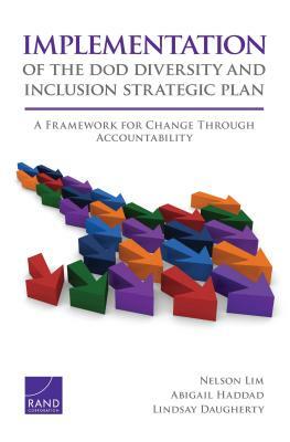 Implementation of the Dod Diversity and Inclusion Strategic Plan: A Framework for Change Through Accountability by Lindsay Daugherty, Abigail Haddad, Nelson Lim