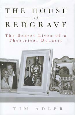 The House of Redgrave: The Lives of a Theatrical Dynasty by Tim Adler