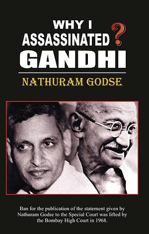 Why I Assassinated Gandhi? by Nathuram Godse, Gopal Godse