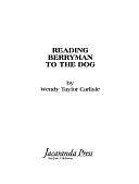 Reading Berryman to the Dog by Wendy Taylor Carlisle