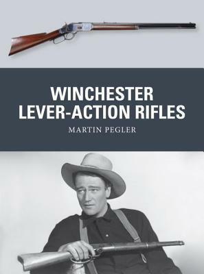 Winchester Lever-Action Rifles by Martin Pegler, Mark Stacey