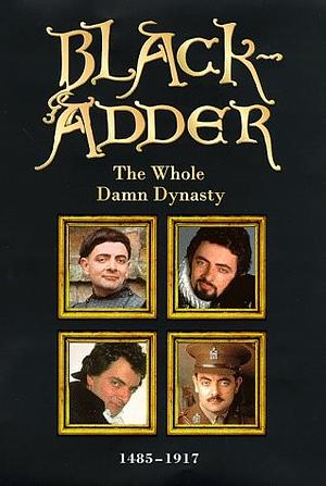 Blackadder: The Whole Damn Dynasty 1495-1917 by John Lloyd, Ben Elton, Richard Curtis